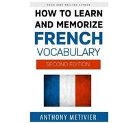 Anthony Metivier How to Learn and Memorize French Vocabulary (Tascabile)