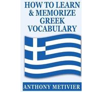 Anthony Metivier How to Learn and Memorize Greek Vocabulary (Tascabile)