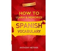 Anthony Metivier How to Learn and Memorize Spanish Vocabulary (Tascabile)