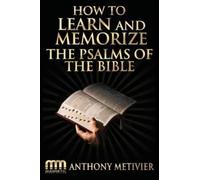 Anthony Metivier How to Learn and Memorize the Psalms of the Bible (Tascabile)