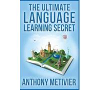 Anthony Metivier The Ultimate Language Learning Secret (Tascabile)