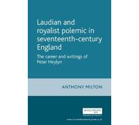 Anthony Milton Laudian and Royalist Polemic in Seventeenth-Century E (Tascabile)