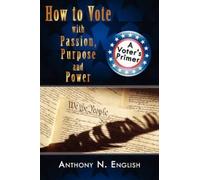 Anthony N. English How to Vote with Passion, Purpose and Power (Tascabile)
