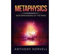 Anthony Norvell Metaphysics - New Dimensions of the Mind (Tascabile)