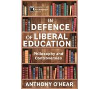 Anthony O’Hear In Defence of Liberal Education (Tascabile)