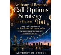 Anthony of Boston’s Call Options Strategy: thru the year 2100 based on the positions of the Sun, Mars and Lunar nodes