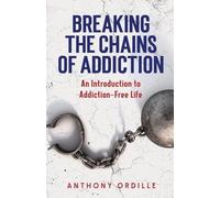 Anthony Ordille Breaking the Chains of Addiction (Tascabile)