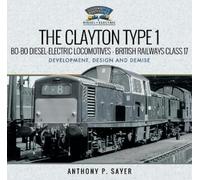 Anthony P Sayer The Clayton Type 1 Bo-Bo Diesel-Electric Loco (Copertina rigida)