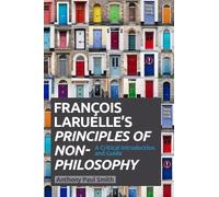 Anthony Paul Smith Francois Laruelle's Principles of Non-Philosophy (Tascabile)