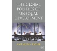 Anthony Payne The Global Politics of Unequal Development (Tascabile)