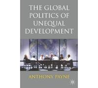 Anthony Payne The Global Politics of Unequal Development (Tascabile)