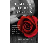 Anthony Peake Time and The Rose Garden - Encountering the Magical in (Tascabile)