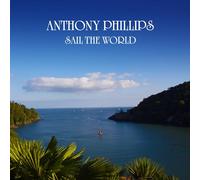Anthony Phillips Sail the World (CD) Expanded Remastered Album