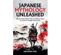 Anthony Poe Japanese Mythology Unleashed (Copertina rigida)