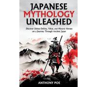 Anthony Poe Japanese Mythology Unleashed (Tascabile)