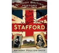 Anthony Poulton-Smith Bloody British History: Stafford (Tascabile)