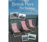 Anthony Poulton-Smith British Piers and Pier Railways (Tascabile)