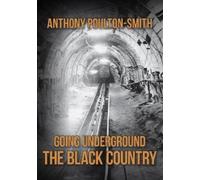 Anthony Poulton-Smith Going Underground: The Black Country (Tascabile)