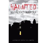 Anthony Poulton-Smith Haunted Worcestershire (Tascabile)