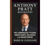 ANTHONY PRATT: THE CORRUGATED TYCOON: GREEN GIANTS, BIG BOXES & A BIGGER EMPIRE