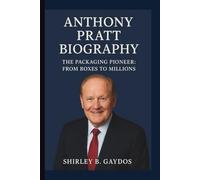 ANTHONY PRATT: THE PACKAGING PIONEER: FROM BOXES TO BILLIONS