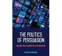 Anthony R. DiMaggio The Politics of Persuasion (Copertina rigida)