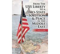 Anthony R Wells From The USS Liberty to a Two-State Solution & Peace (Tascabile)