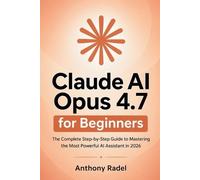 Anthony Radel Claude AI Opus 4.7 for Beginners (Tascabile)