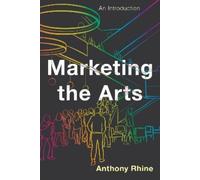 Anthony Rhine Marketing the Arts (Copertina rigida)