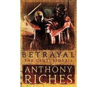 Anthony Riches Betrayal: The Centurions I (Tascabile) Centurions