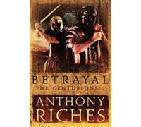 Anthony Riches Betrayal: The Centurions I (Tascabile) Centurions
