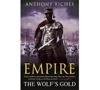 Anthony Riches The Wolf's Gold: Empire V (Tascabile) Empire series