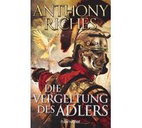 Anthony Riches Wolf Die Vergeltung des Adlers: Roman (Imperium-Saga (Tascabile)