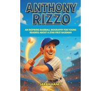 Anthony Rizzo: An Inspiring Baseball Biography for Young Readers About a Star First Baseman - The true story of courage, leadership, and home run dreams that came true.
