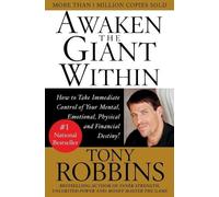 Awaken the Giant Within: How to Take Immediate Control of Your Mental,