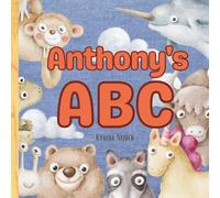 Anthony’s ABC: Personalized Animal Alphabet With Positive Traits & Their Name on Every Page: A keepsake alphabet adventure for toddlers & preschoolers (to age 6)