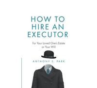 Anthony S Park How to Hire an Executor (Tascabile) Probate