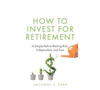 Anthony S Park How to Invest for Retirement (Tascabile)
