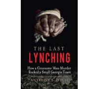 Anthony S. Pitch The Last Lynching (Copertina rigida)