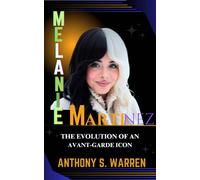 ANTHONY S. WARR MELANIE MARTINEZ: THE EVOLUTION OF AN AVANT-GARDE IC (Tascabile)