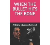 Anthony Salvatore Raimondi When The Bullet Hit's The Bone (Tascabile)