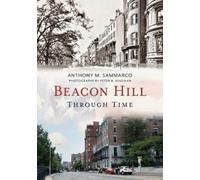 Anthony Sammarco Beacon Hill Through Time (Tascabile)