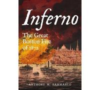 Anthony Sammarco Inferno - The Great Boston Fire of 1872 (Tascabile)