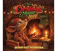 Anthony Scott Higginbotham The Christmas Mouse Story (Tascabile)