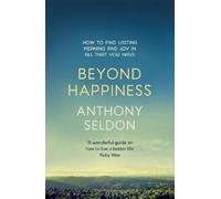 Anthony Seldon Beyond Happiness (Tascabile)