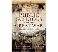 Anthony Seldon David Walsh Public Schools and the Great War (Tascabile)