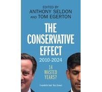 Anthony Seldon The Conservative Effect, 2010-2024 (Tascabile)