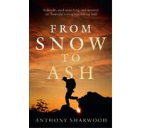 Anthony Sharwood From Snow to Ash (Tascabile)