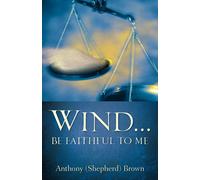 Anthony (Shepherd) Brown Wind . Be Faithful to Me (Tascabile)