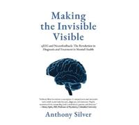 Anthony Silver Making the Invisible Visible (Copertina rigida)